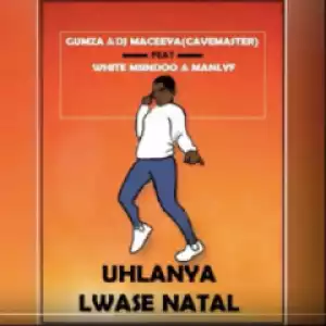 Gumza x Djmaceeya (Cavemaster) - UhlanyaLwasenatal Ft. White Msindoo & Manlyf